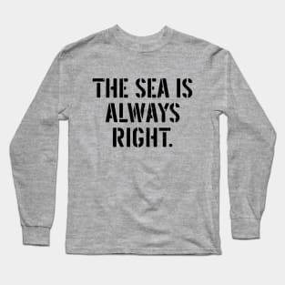 The Sea Is Always Right Long Sleeve T-Shirt